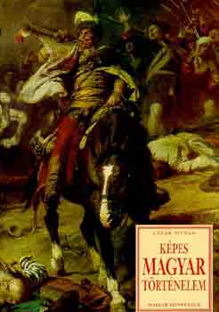 Lázár István - Képes Magyar történelem
