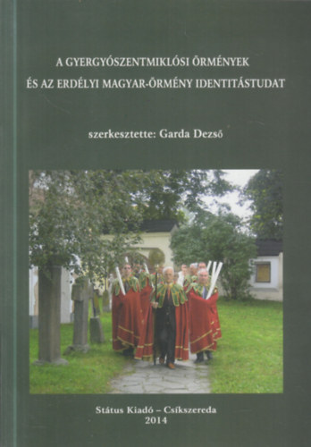 Garda Dezs�  (szerk.) - A gyergy�szentmikl�si �rm�nyek �s az erd�lyi magyar-�rm�ny identit�studat