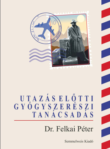 Dr. Felkai P�ter - Utaz�s el�tti gy�gyszer�szi tan�csad�s