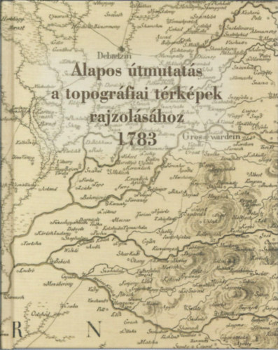 Ferdinand Landerer - Alapos útmutatás a topográfiai térképek rajzolásához 1783