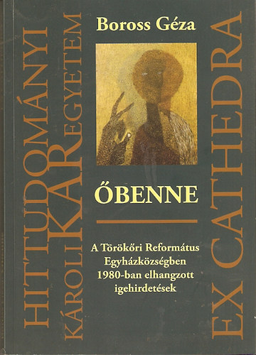 Boross Géza - Őbenne - A Törökőri Református Egyházközségben 1980-ban elhangzott igehirdetések