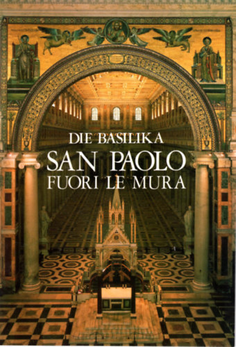 Roberto Del Signore Anna Maria Cerioni - Die Basilika San Paolo Fuori le Mura