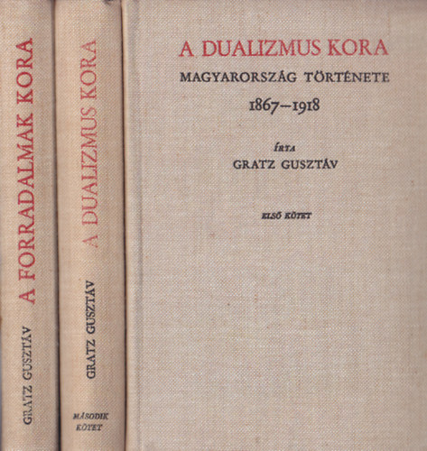 Gratz Gusztáv - Magyarország Története I-III. (A Dualizmus Kora I-II. 1867-1918 - A Forradalmak kora 1918-1920) Reprint kiadás.
