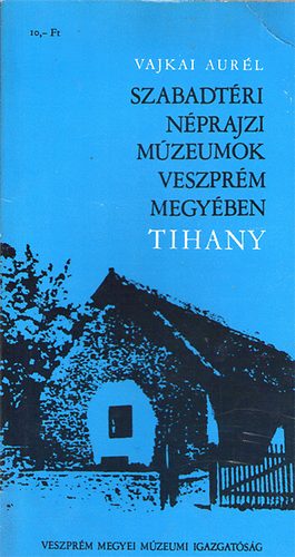 Vajkai Aur�l - Szabadt�ri n�prajzi m�zeumok Veszpr�m megy�ben-Tihany