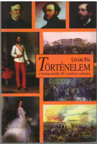 Ujvári Pál - Történelem a középiskolák III. osztálya számára
