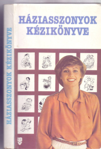 Szabó Béla (szerk.) - Háziasszonyok kézikönyve - A berendezkedéstől a vendégvárásig (Földes Vilmos rajzaival)