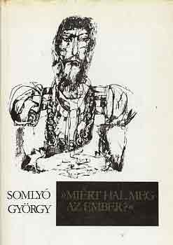 Somlyó György - "Miért hal meg az ember?"