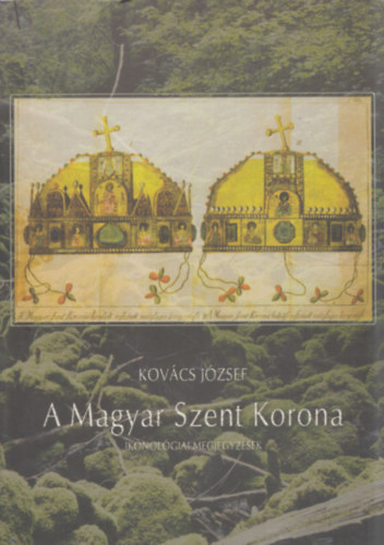 Dr. Kovács József - A Magyar Szent Korona (Ikonológiai megjegyzések)