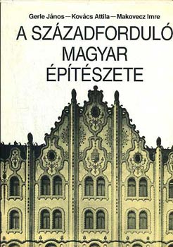 Gerle-Kovcs-Makovecz - A szzadfordul magyar ptszete