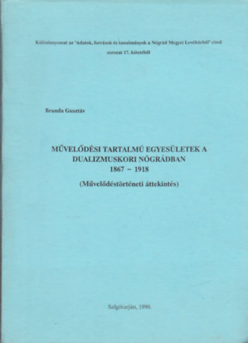 Brunda Gusztv - Mveldsi tartalm egyesletek a dualizmuskori Nggrdban 1867-1918 (Mveldstrtneti ttekints)