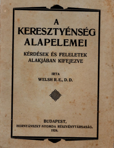 Welsh R. E. D.D. - A keresztynsg alapelemei- Krdsek s feleletek alakjban kifejezve