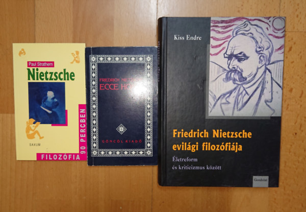 Kiss Endre, Paul Strathern Friedrich Nietzsche - 2 könyv Nietzschéről + 1 tőle: Friedrich Nietzsche evilági filozófiája, Nietzsche (Filozófia 90 percben) + Ecce Homo