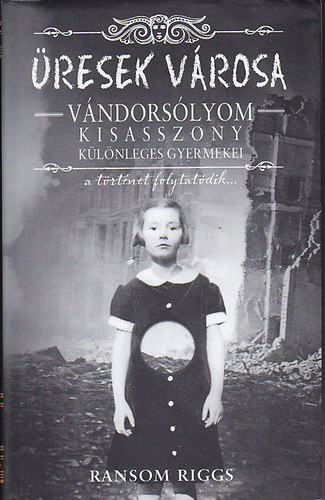Ransom Riggs - �resek v�rosa - V�ndors�lyom kisasszony k�l�nleges gyermekei