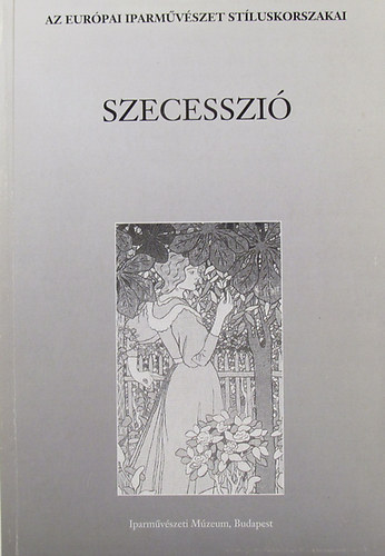 Szilgyi Andrs - Hornyi va  (szerk.) - Szecesszi. A 20. szzad hajnala. Killts az Iparmvszeti Mzeum gyjtemnybl. Katalgus I. Szvegktet