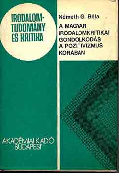 N�meth G. B�la - A magyar irodalomkritikai gondolkod�s a pozitivizmus kor�ban