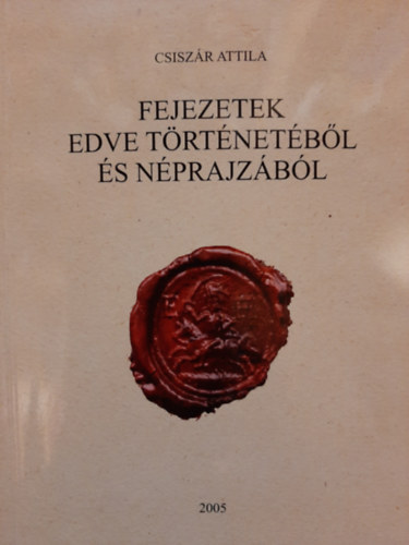 Csiszr Attila - Fejezetek Edve trtnetbl s nprajzbl