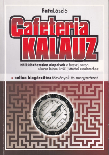 Fata L�szl� - Cafeteria kalauz- N�lk�l�zhetetlen alapelvek a hossz� t�von sikeres b�ren k�v�li juttat�si rendszerhez