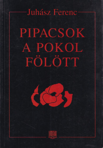 Juh�sz Ferenc - Pipacsok a pokol f�l�tt (dedik�lt)