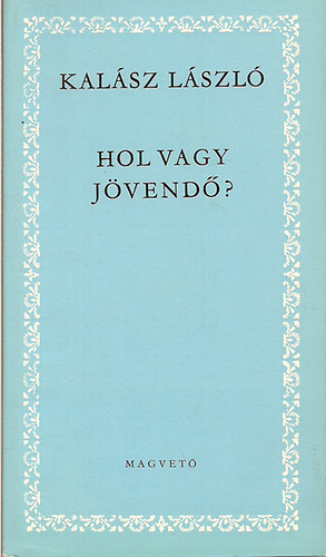 Kalász László - Hol vagy jövendő?