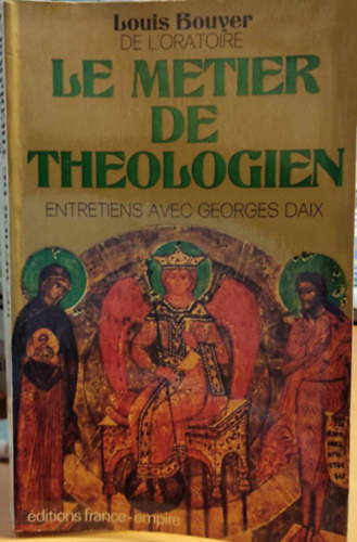 Louis Bouver - Le Metier de Theologien: Entretiens avec Georges Daix (A teol�gus hivat�sa: interj�k Georges Daix-szel)
