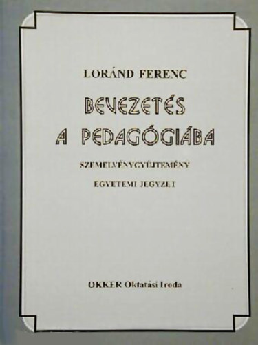 Loránd Ferenc - Bevezetés a pedagógiába - szemelvénygyűjtemény, egyetemi jegyzet