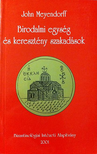 John Meyendorff - Birodalmi egység és keresztény szakadások(Az egyház 450 és 680 között)