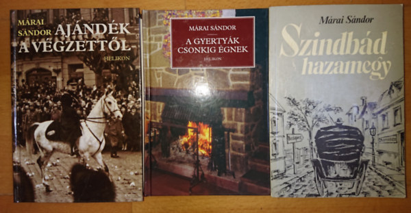 M�rai S�ndor - M�rai S�ndor 3 m�ve: Szindb�d hazamegy, A gyerty�k csonkig �gnek, Aj�nd�k a v�gzett�l