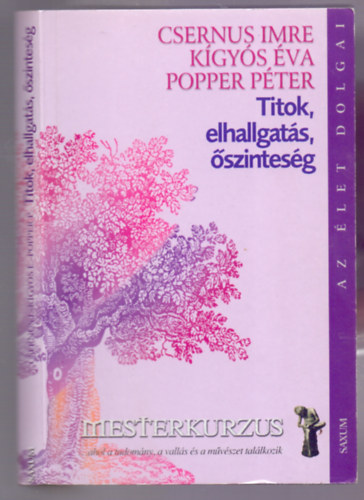 Dr. Csernus Imre - Dr. Kígyós Éva - Dr. Popper Péter - Titok, elhallgatás, őszinteség (Az élet dolgai - Mesterkurzus)