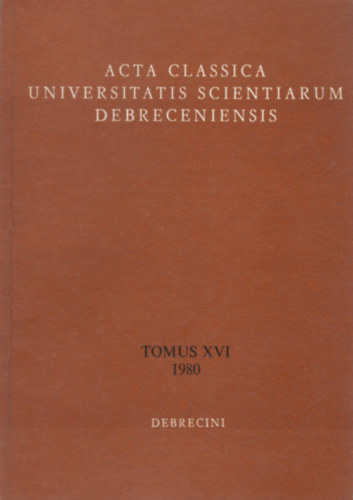 Sarkady J�nos (szerk.), Havas L�szl� (szerk.) - Acta Classica Universitatis Scientiarum Debreceniensis Tomus XVI (1980)