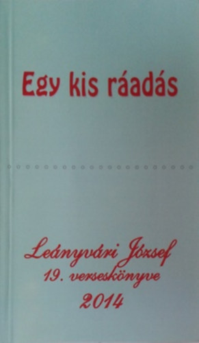 Le�nyv�ri J�zsef - Egy kis r�ad�s - Le�nyv�ri J�zsef 19. versesk�nyve