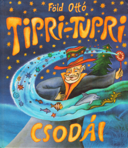 Föld Ottó - Tipri-Tupri csodái