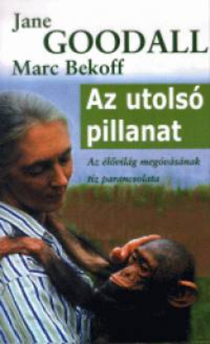 Jane Goodall; Marc Bekoff - Az utols pillanat