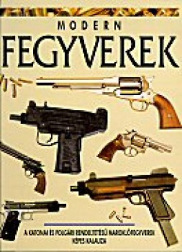Robert Adam - Modern fegyverek (A katonai �s polg�ri rendeltet�s� marokl�fegyverek k�pes kalauza)