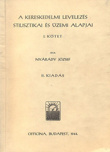 Nyrdy Jzsef - A kereskedelmi levelezs stilisztikai s zemi alapjai I.