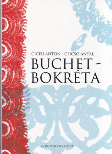 Csics� Antal Ciceu Anton - Buchet - Bokr�ta (moldvai magyar k�nyv) (Csal�di olvas�k�nyv moldvai cs�ng�magyar gyermekek �s fiatalok r�sz�re - A moldvai magyar k�z�ss�g r�sz�re)