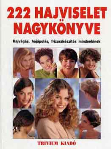 Luk�csn� dr. Kardos Ildik�  (Szerkeszt�) - 222 hajviselet nagyk�nyve- Hajv�g�s, haj�pol�s, frizurak�sz�t�s mindenkinek