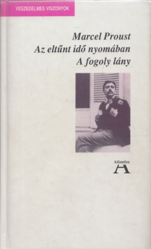 Marcel Proust - Az elt�nt id� nyom�ban - A fogoly l�ny (Veszedelmes Viszonyok)