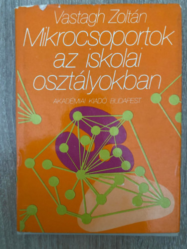 Szerk.: Hanzsros Gyrgy Vastagh Zoltn - Mikrocsoportok az iskolai osztlyokban (Sajt kppel)