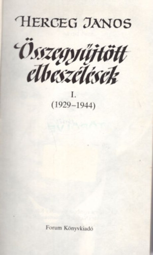 Szeli Istv�n  (szerk.) - Herceg J�nos: �sszegy�jt�tt elbesz�l�sek I. ( 1929-1944 )