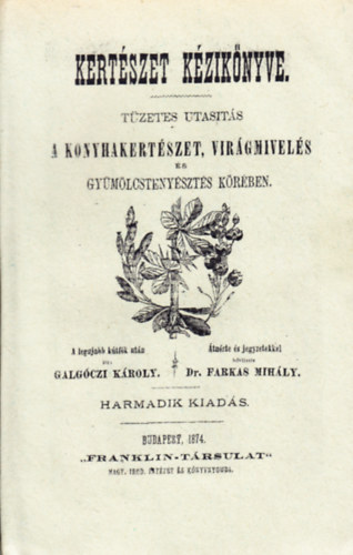 Kert�szet k�zik�nyve (T�zetes utasit�s a konyhakert�szet, vir�gmivel�s �s gy�m�lcsteny�szt�s k�r�ben.)