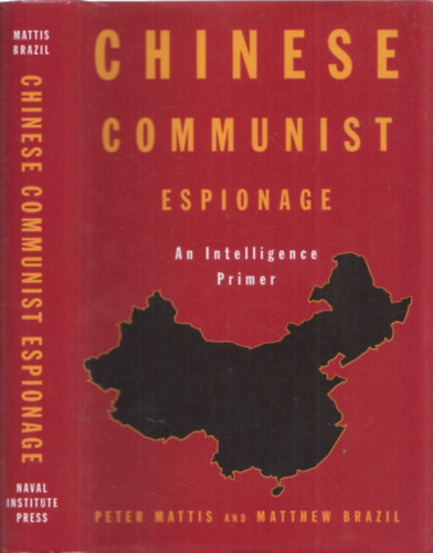 Matthew Brazil Peter Mattis - Chinese Communist Espionage - An iltelligence primer