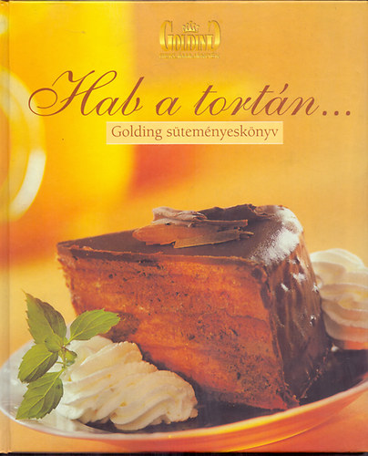 Szerk:Torma Éva - Hab a tortán...Golding süteményeskönyv