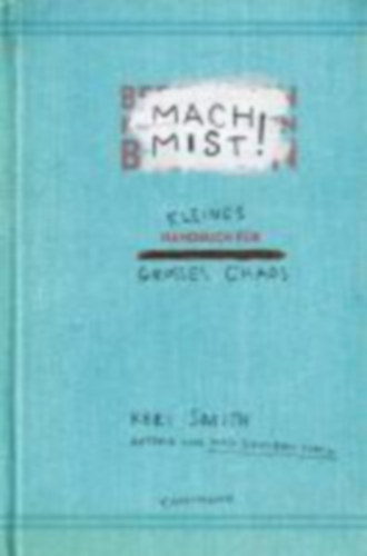 Keri Smith - Mach Mist! - Kleines Handbuch für großes Chaos