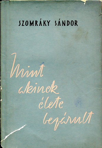 Szomráky Sándor - Mint akinek élete bezárult