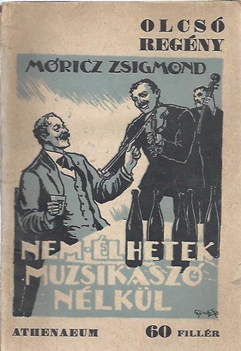 Móricz Zsigmond - Nem élhetek muzsikaszó nélkül