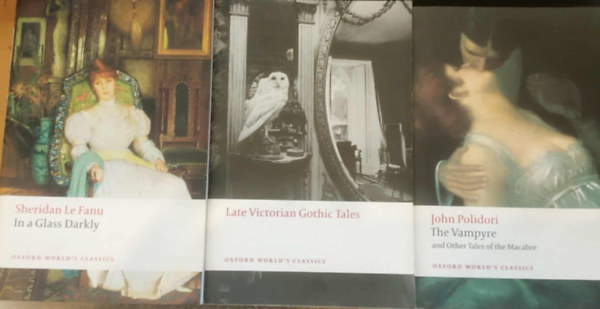 John Polidori, Sheridan Le Fanu Roger Luckhurst - 3 db Oxford World's Classics: In a Glass Darkly + Late Victorian Gothic Tales + The Vampyre and Other Tales of the Macabre