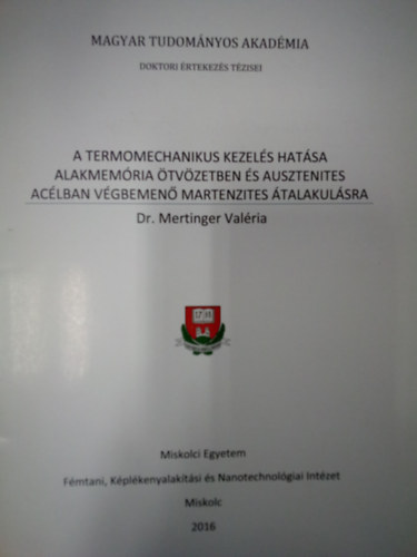 Mertinger Val�ria Dr. - A termomechanikus kezel�s hat�sa alakmem�ria �tv�zetben �s ausztenites ac�lban v�gbemen� martenzites �talakul�sra