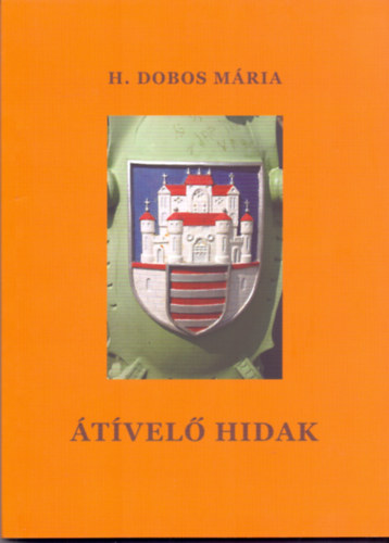 H. Dobos M�ria - �t�vel� hidak (H. Dobos M�ria �jabb �let-novell�i)