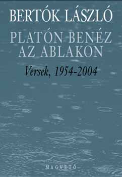 Bertók László - Platón benéz az ablakon - Versek, 1954-2004