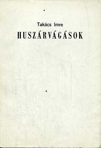 Takcs Imre - Huszrvgsok